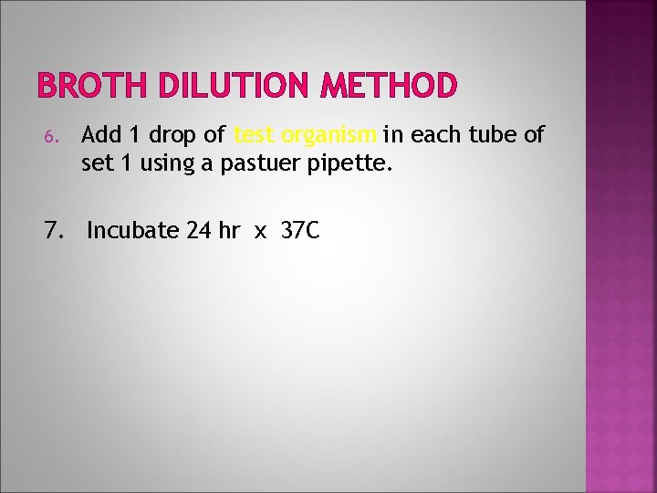 BROTH DILUTION METHOD 6. Add 1 drop of test organism in each tube of