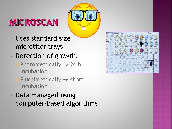 MICROSCAN Uses standard size microtiter trays Detection of growth: Photometrically 24 h incubation Fluorimetrically