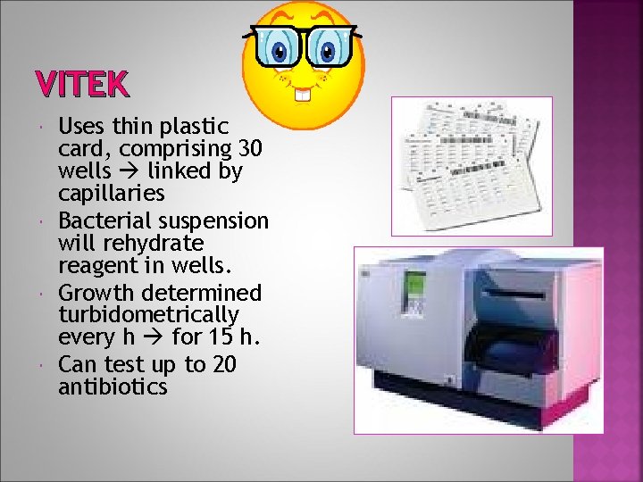 VITEK Uses thin plastic card, comprising 30 wells linked by capillaries Bacterial suspension will