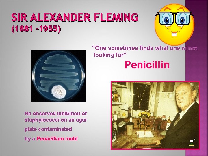 SIR ALEXANDER FLEMING (1881 – 1955) “One sometimes finds what one is not looking