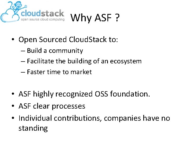 Why ASF ? • Open Sourced Cloud. Stack to: – Build a community –