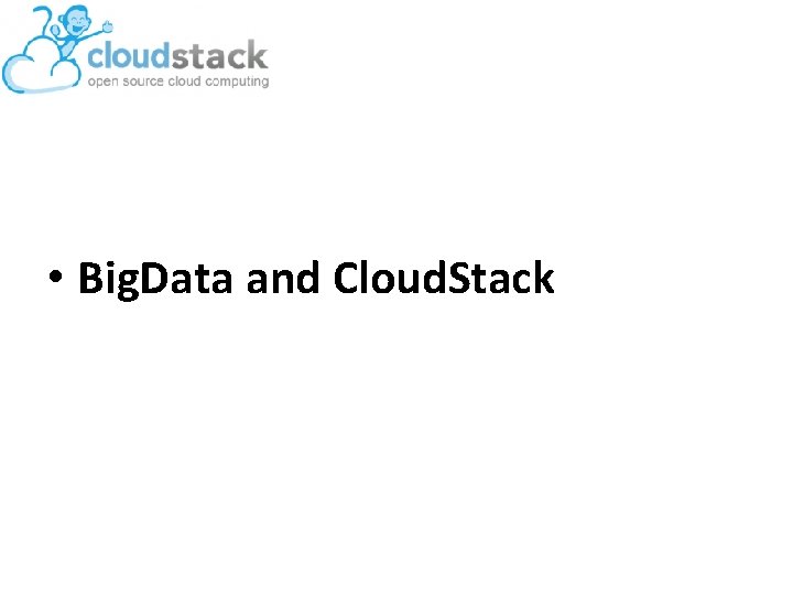  • Big. Data and Cloud. Stack 