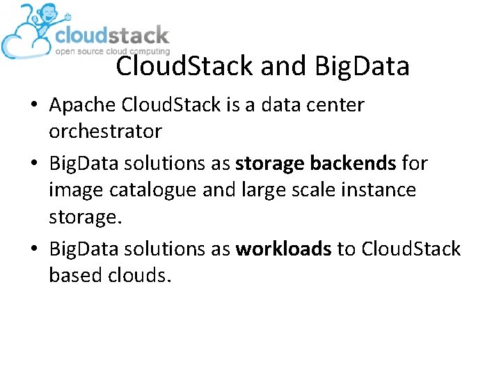 Cloud. Stack and Big. Data • Apache Cloud. Stack is a data center orchestrator