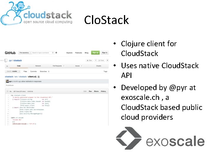 Clo. Stack • Clojure client for Cloud. Stack • Uses native Cloud. Stack API
