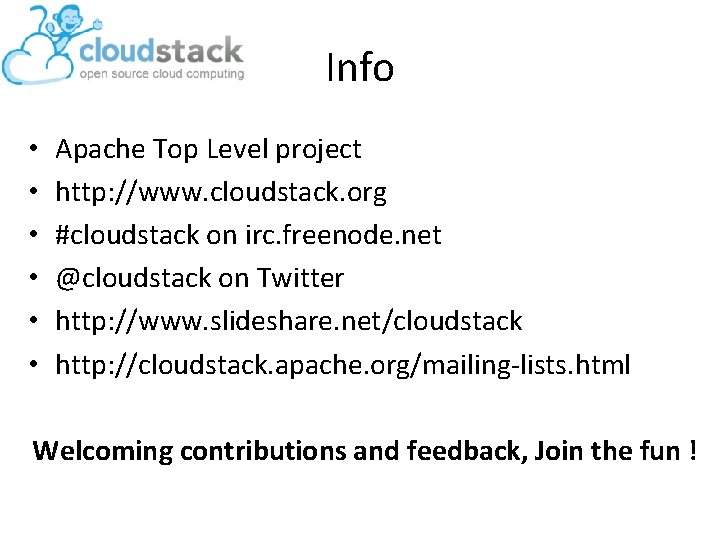 Info • • • Apache Top Level project http: //www. cloudstack. org #cloudstack on
