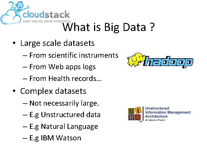 What is Big Data ? • Large scale datasets – From scientific instruments –