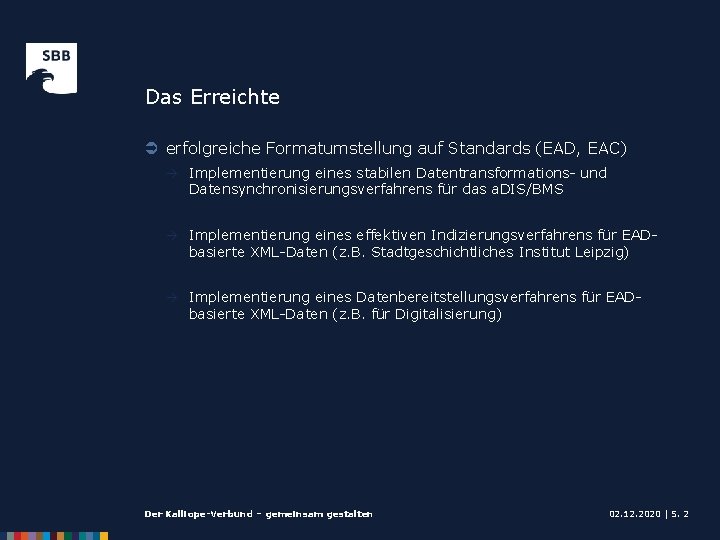 Das Erreichte Ü erfolgreiche Formatumstellung auf Standards (EAD, EAC) à Implementierung eines stabilen Datentransformations-