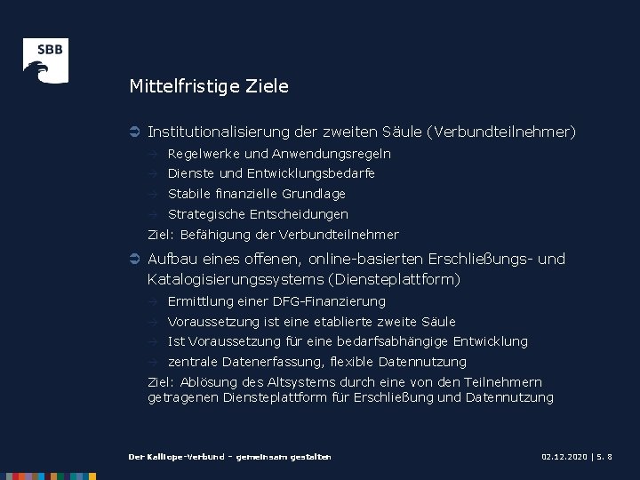 Mittelfristige Ziele Ü Institutionalisierung der zweiten Säule (Verbundteilnehmer) à Regelwerke und Anwendungsregeln à Dienste