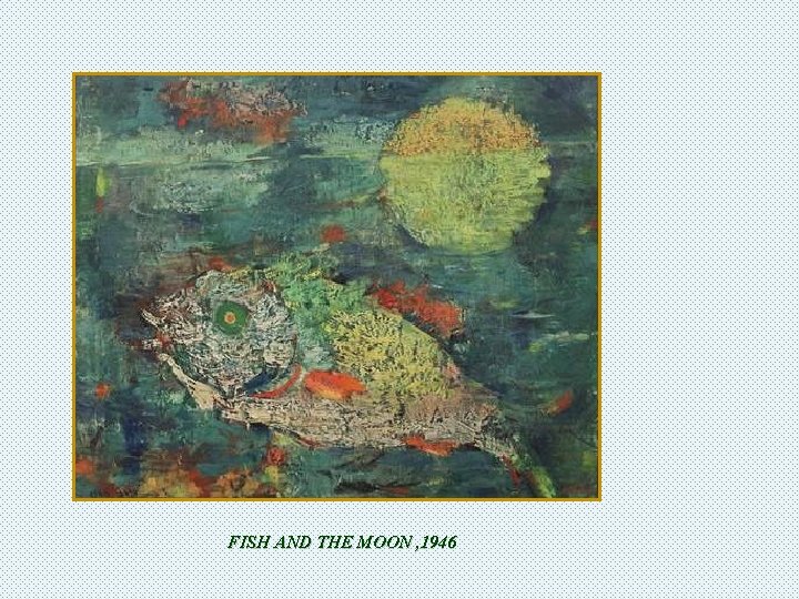 FISH AND THE MOON , 1946 