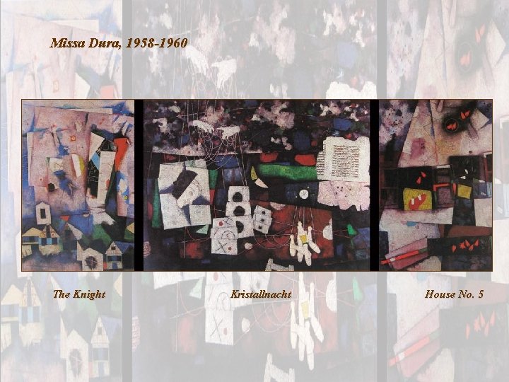 Missa Dura, 1958 -1960 The Knight Kristallnacht House No. 5 