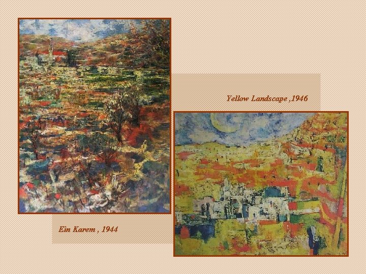 Yellow Landscape , 1946 Ein Karem , 1944 