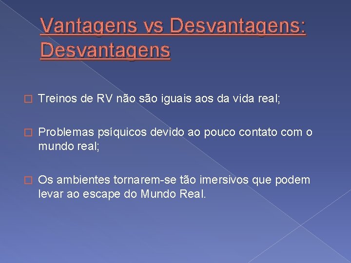 Vantagens vs Desvantagens: Desvantagens � Treinos de RV não são iguais aos da vida
