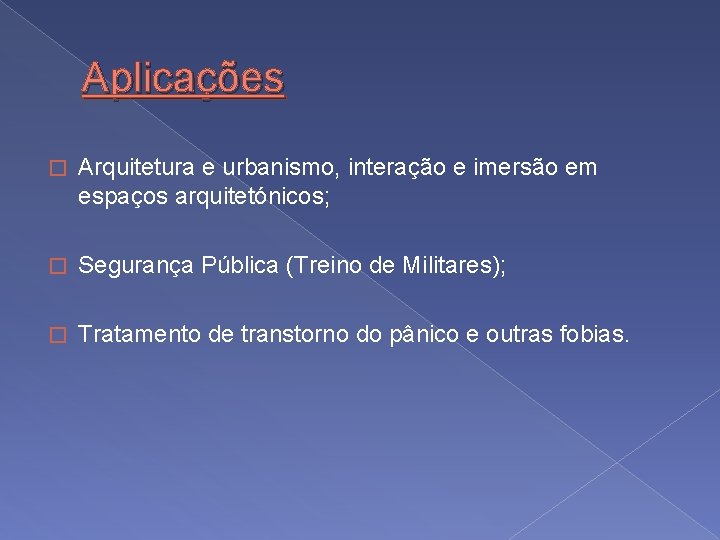 Aplicações � Arquitetura e urbanismo, interação e imersão em espaços arquitetónicos; � Segurança Pública