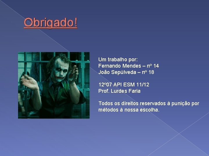 Obrigado! Um trabalho por: Fernando Mendes – nº 14 João Sepúlveda – nº 18