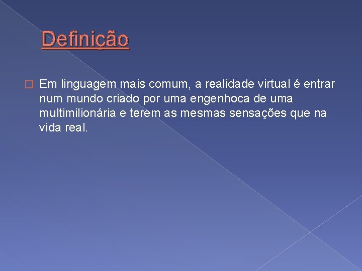 Definição � Em linguagem mais comum, a realidade virtual é entrar num mundo criado