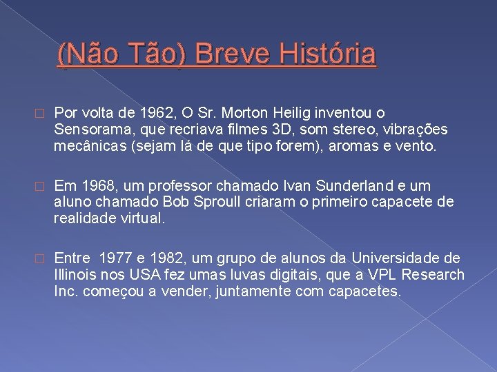 (Não Tão) Breve História � Por volta de 1962, O Sr. Morton Heilig inventou