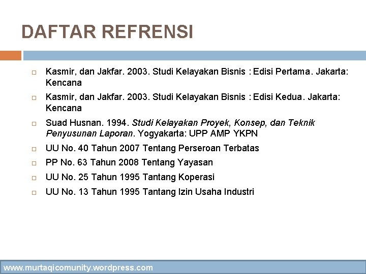DAFTAR REFRENSI Kasmir, dan Jakfar. 2003. Studi Kelayakan Bisnis : Edisi Pertama. Jakarta: Kencana