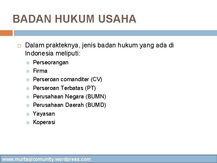 BADAN HUKUM USAHA Dalam prakteknya, jenis badan hukum yang ada di Indonesia meliputi: Perseorangan