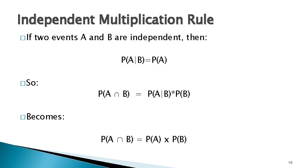 Independent Multiplication Rule � If two events A and B are independent, then: P(A|B)=P(A)
