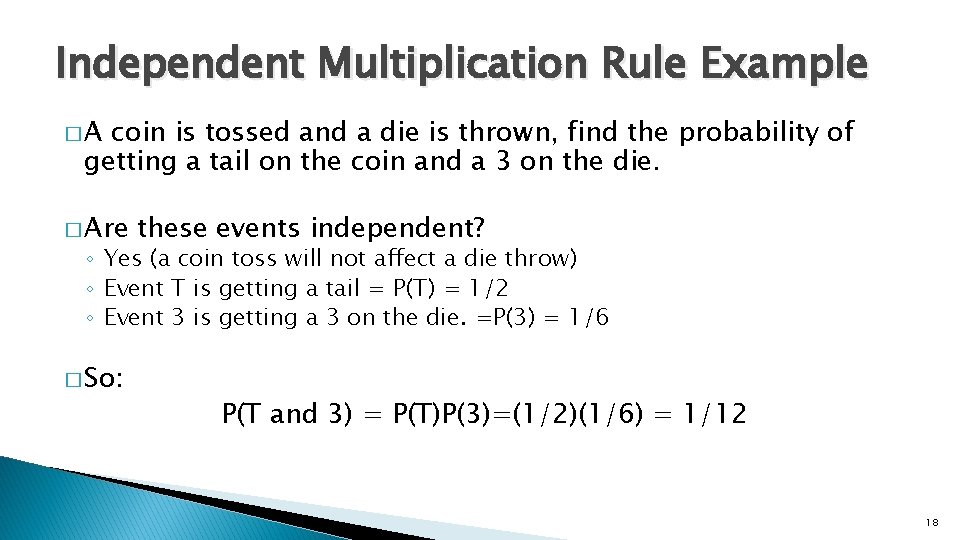 Independent Multiplication Rule Example �A coin is tossed and a die is thrown, find