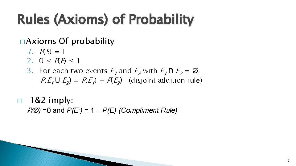 Rules (Axioms) of Probability � Axioms Of probability 1. P(S) = 1 2. 0