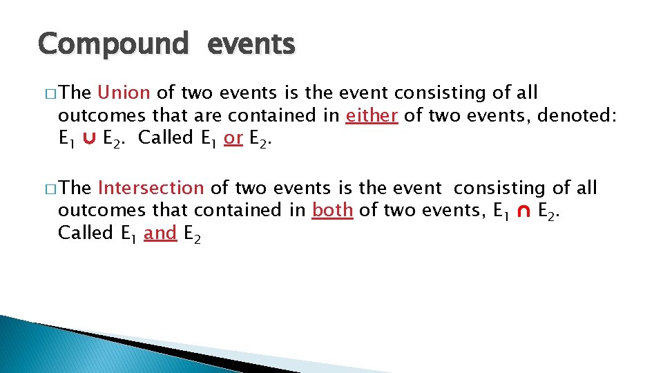 Compound events � The Union of two events is the event consisting of all