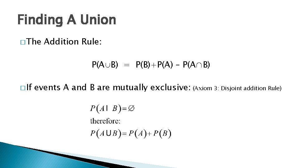 Finding A Union � The Addition Rule: P(A∪B) = P(B)+P(A) – P(A∩B) � If