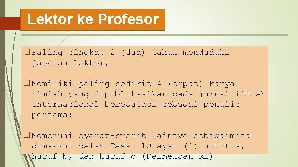 Lektor ke Profesor q Paling singkat 2 (dua) tahun menduduki jabatan Lektor; q Memiliki