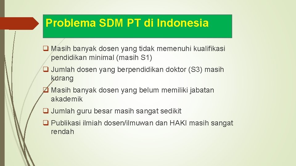 Problema SDM PT di Indonesia q Masih banyak dosen yang tidak memenuhi kualifikasi pendidikan