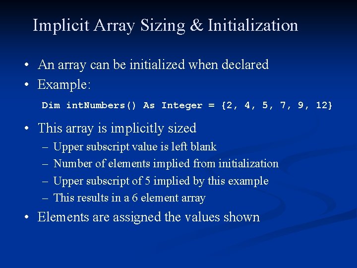 Implicit Array Sizing & Initialization • An array can be initialized when declared •