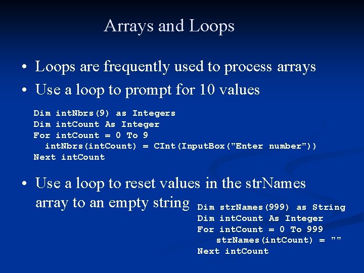 Arrays and Loops • Loops are frequently used to process arrays • Use a