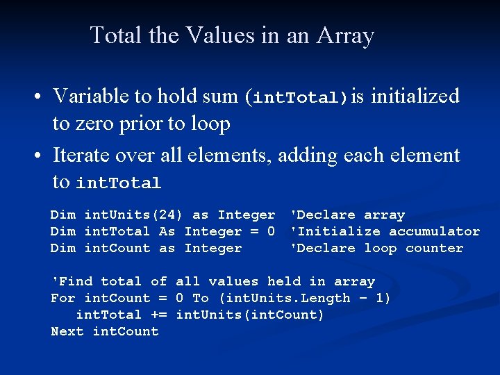 Total the Values in an Array • Variable to hold sum (int. Total)is initialized