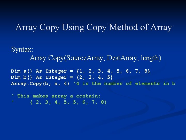 Array Copy Using Copy Method of Array Syntax: Array. Copy(Source. Array, Dest. Array, length)
