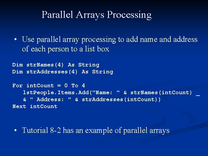 Parallel Arrays Processing • Use parallel array processing to add name and address of