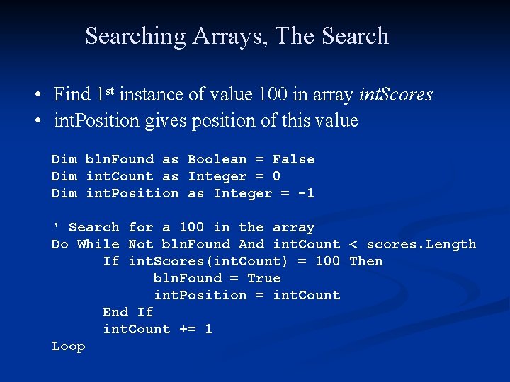 Searching Arrays, The Search • Find 1 st instance of value 100 in array