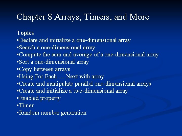 Chapter 8 Arrays, Timers, and More Topics • Declare and initialize a one-dimensional array