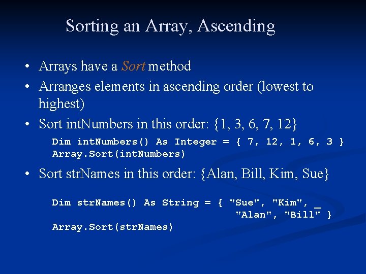 Sorting an Array, Ascending • Arrays have a Sort method • Arranges elements in
