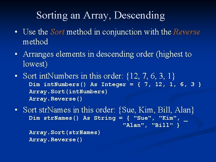 Sorting an Array, Descending • Use the Sort method in conjunction with the Reverse