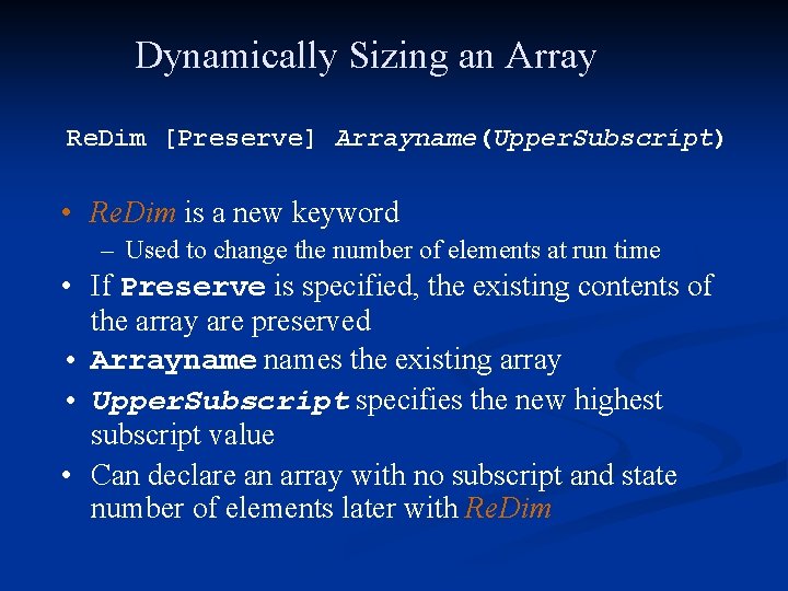 Dynamically Sizing an Array Re. Dim [Preserve] Arrayname(Upper. Subscript) • Re. Dim is a