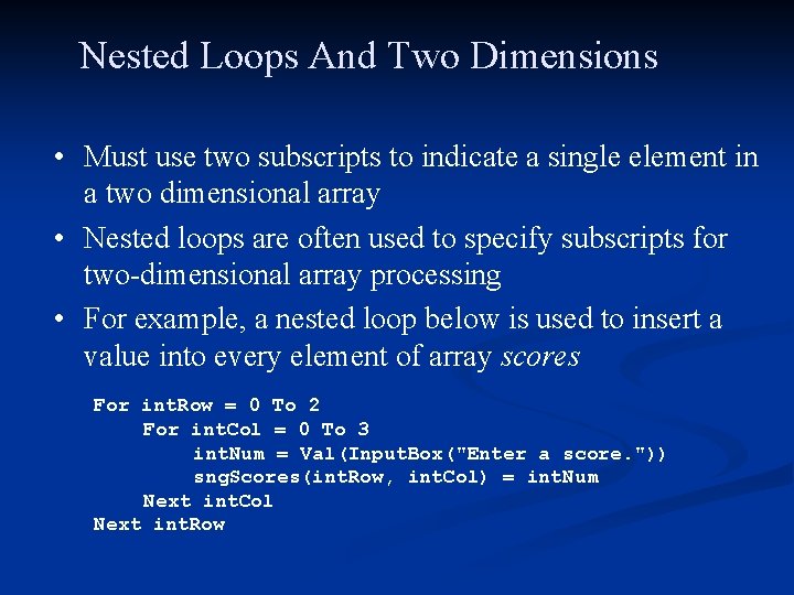 Nested Loops And Two Dimensions • Must use two subscripts to indicate a single
