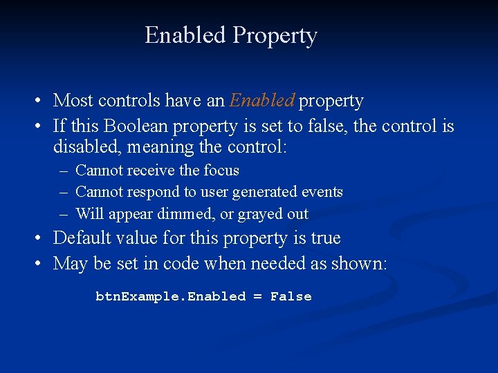 Enabled Property • Most controls have an Enabled property • If this Boolean property