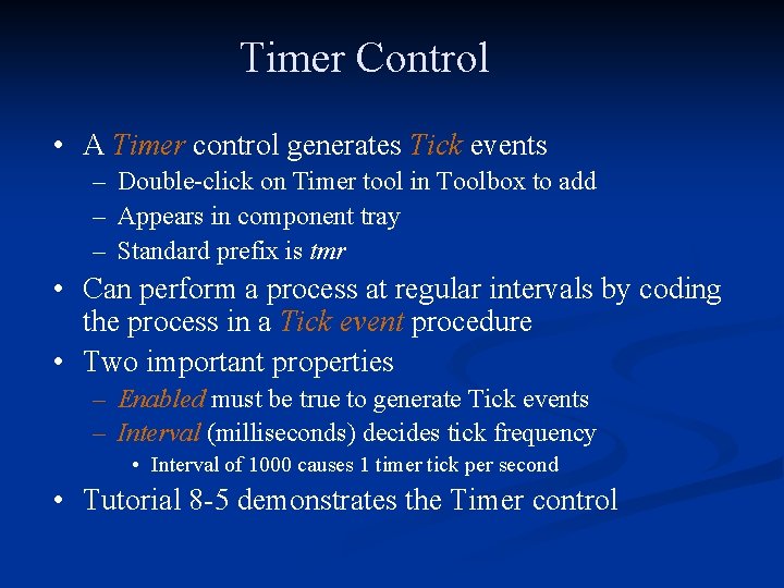 Timer Control • A Timer control generates Tick events – Double-click on Timer tool