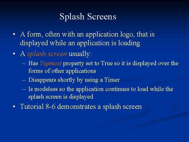 Splash Screens • A form, often with an application logo, that is displayed while
