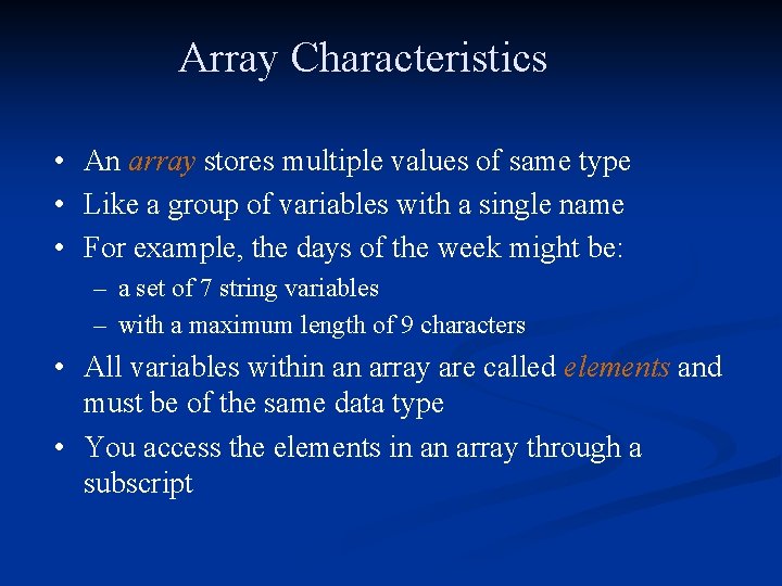 Array Characteristics • An array stores multiple values of same type • Like a