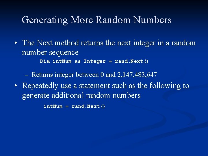 Generating More Random Numbers • The Next method returns the next integer in a