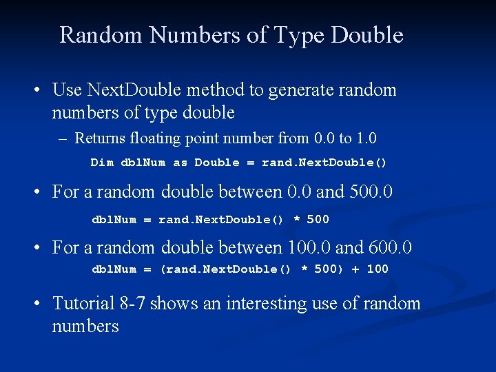 Random Numbers of Type Double • Use Next. Double method to generate random numbers