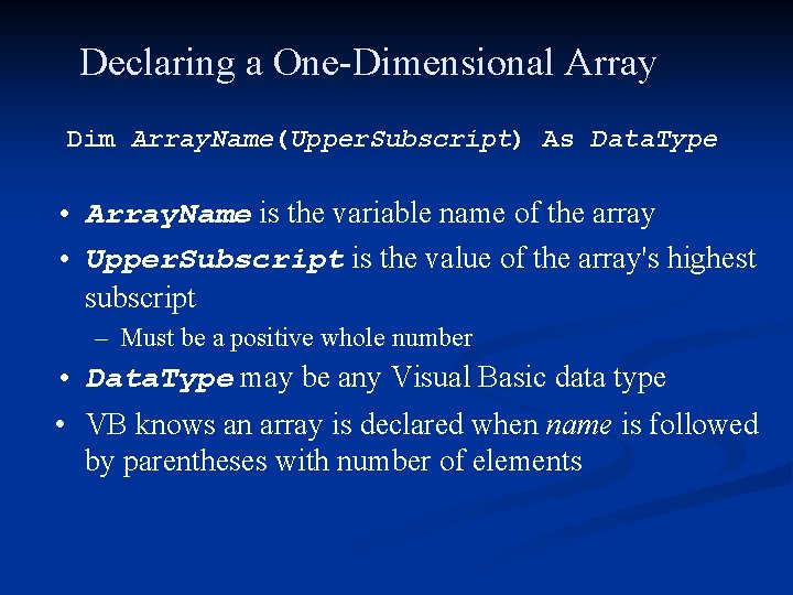 Declaring a One-Dimensional Array Dim Array. Name(Upper. Subscript) As Data. Type • Array. Name