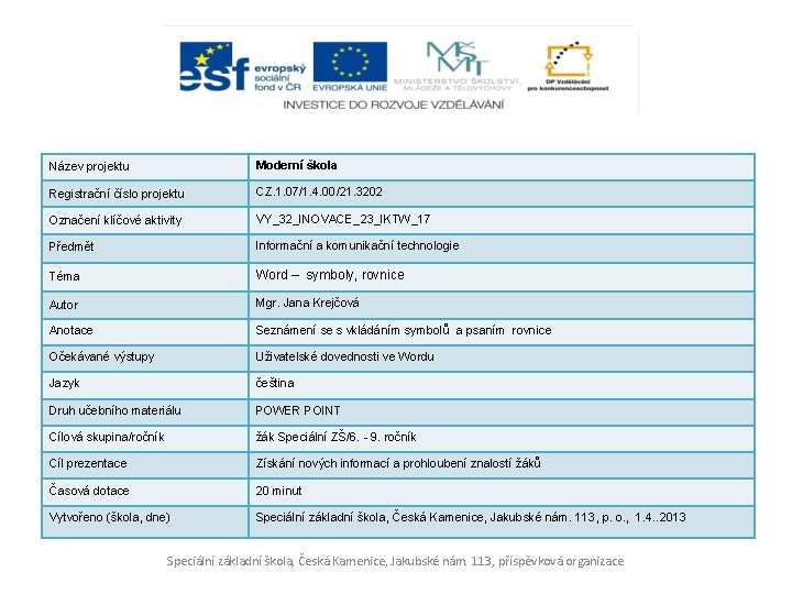 Název projektu Moderní škola Registrační číslo projektu CZ. 1. 07/1. 4. 00/21. 3202 Označení
