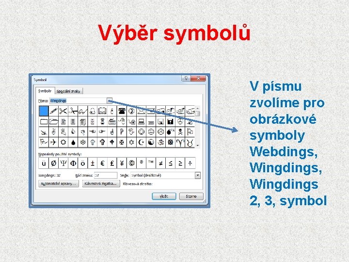 Výběr symbolů V písmu zvolíme pro obrázkové symboly Webdings, Wingdings 2, 3, symbol 