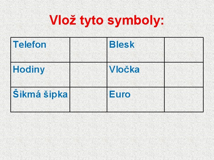 Vlož tyto symboly: Telefon Blesk Hodiny Vločka Šikmá šipka Euro 